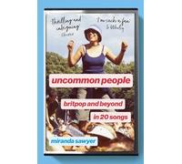 Uncommon People : Britpop and Beyond in 20 Songs
