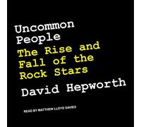 Uncommon People: The Rise and Fall of The Rock Stars