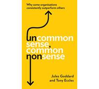 Uncommon Sense, Common Nonsense: Why some organisations consistently outperform others