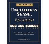Uncommon Sense ,Encoded: 150 Large-Print Cryptograms of Wit & Wisdom from the ancient world of jazz age