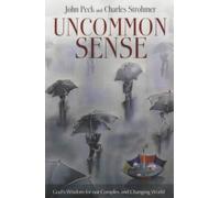 Uncommon Sense: God's Wisdom for Our Complex and Changing World