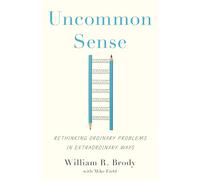 Uncommon Sense: Rethinking Ordinary Problems in Extraordinary Ways