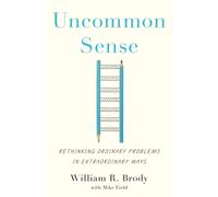 Uncommon Sense : Rethinking Ordinary Problems in Extraordinary Ways