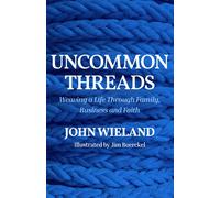 Uncommon Threads: Weaving a Life Through Family, Business and Faith
