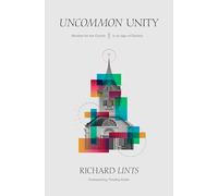 Uncommon Unity - Wisdom for the Church in an Age of Division