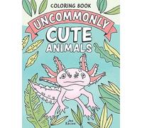 Uncommonly Cute Animals Coloring Book: Adorable and Unusual Animals from Around the World (Just for Fun Coloring Books)