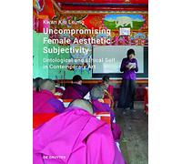 Uncompromising Female Aesthetic Subjectivity: Ontological and Ethical Self in Contemporary Art