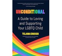 Unconditional: A Guide to Loving and Supporting Your LGBTQ Child