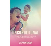Unconditional: A Story of Fatherhood, Lost Love, and Lifelong Friendship
