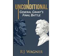Unconditional: General Grant's Final Battle