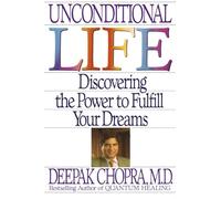 Unconditional Life: Discovering the Power to Fulfill Your Dreams