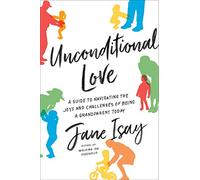 Unconditional Love: A Guide to Navigating the Joys and Challenges of Being a Grandparent Today