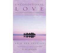 Unconditional Love: How to Live with an Open Heart in a Changing World by Ed Shapiro (6-Feb-2003) Paperback