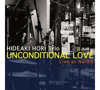 Unconditional Love ~ Live at Nardis ~/Hideaki Hori Trio