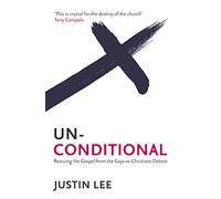 Unconditional: Rescuing the Gospel from the Gays-vs-Christians Debate