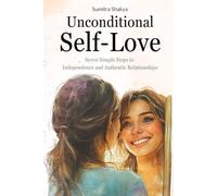 Unconditional Self Love: A Transformative Guide to Healing Emotional Wounds, Building Confidence, and Finding Inner Peace Through Self-Love (The Path To Inner Peace)