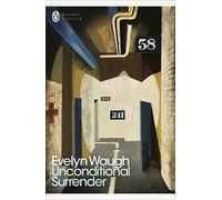 Unconditional Surrender: The Conclusion of Men at Arms and Officers and Gentlemen (Penguin Modern Cl: Written by Evelyn Waugh, 2001 Edition, (New Ed) Publisher: Penguin Classics [Paperback]