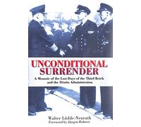 Unconditional Surrender: The Last Days of the Third Reich and the Donitz Administration