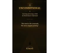 Unconditional: Surviving and Loving a Child the World Doesn't Understand: 1