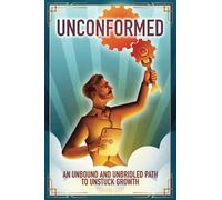 Unconformed: An Unbound and Unbridled Path to Unstuck Growth