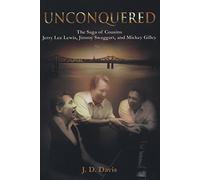 Unconquered: The Saga of Cousins Jerry Lee Lewis, Jimmy Swaggart, and Mickey Gilley