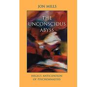Unconscious Abyss, The (Suny Series in Hegelian Studies): Hegel's Anticipation of Psychoanalysis