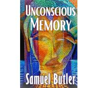 Unconscious Memory: Samuel Butler Explores the Evolution of the Subconscious, Philosophy, Psychology, and Mind Power - HARDCOVER Original 1880 Edition
