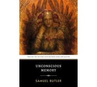 Unconscious Memory: The Original 1880 Masterpiece of Biological Evolution and Philosophy