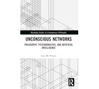 Unconscious Networks – Philosophy, Psychoanalysis, and Artificial Intelligence – Routledge