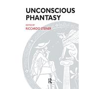 Unconscious Phantasy (The Psychoanalytic Ideas Series)