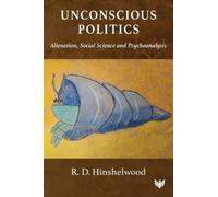 Unconscious Politics : Alienation, Social Science and Psychoanalysis