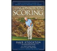 Unconscious Scoring: Dave Stockton's Guide to Saving Shots Around the Green