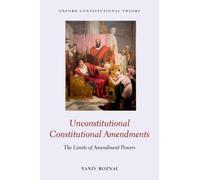 Unconstitutional Constitutional Amendments : The Limits of Amendment Powers
