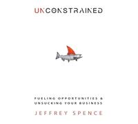 Unconstrained: Fueling Opportunities & Unsucking Your Business