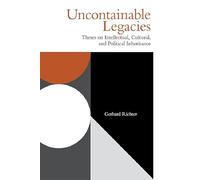 Uncontainable Legacies: Theses on Intellectual, Cultural and Political Inheritance (Incitements)