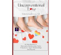Unconventional Love: An Introduction to Alternative Relationships Polyamory, Open Relationships and Beyond (ALLOW YOUR JOY)