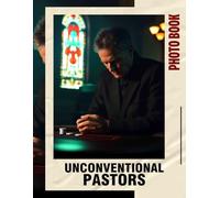 Unconventional Pastors Photo Book: Explore 40 Powerful Images Reflecting Unique Spiritual Leaders And Their Inspiring Journeys
