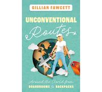 Unconventional Routes: Around the World from Boardrooms to Backpacks