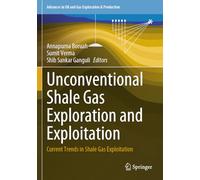 Unconventional Shale Gas Exploration and Exploitation: Current Trends in Shale Gas Exploitation (Advances in Oil and Gas Exploration & Production)