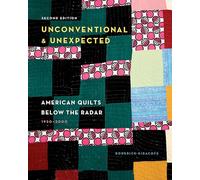 Unconventional & Unexpected, 2nd Edition : American Quilts Below the Radar, 1950-2000
