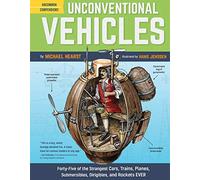 Unconventional Vehicles: Forty-Five of the Strangest Cars, Trains, Planes, Submersibles, Dirigibles, and Rockets EVER: 1
