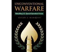 Unconventional Warfare: Rebuilding U.S. Special Operation Forces (Rediscovering Government Series)