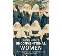 Unconventional Women: The Story of the Last Blessed Sacrament Sisters in Australia