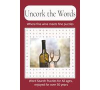 Uncork the Words, where fine Wine meets fine Puzzles: Word Search Puzzle Books about Wine / Word Search Puzzles for All ages, enjoyed for over 50 ... 110 Pages / 50+ Puzzles / Solutions Included