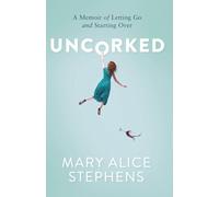 Uncorked: A Memoir of Letting Go and Starting Over