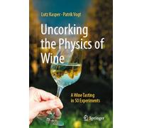 Uncorking the Physics of Wine: A Wine Tasting in 50 Experiments