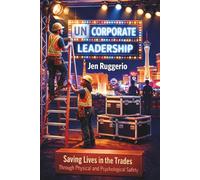 Uncorporate Leadership: Saving Lives in the Trades Through Physical and Psychological Safety