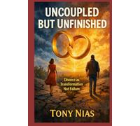 Uncoupled but Unfinished: Divorce as Transformation not Failure
