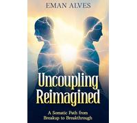 Uncoupling Reimagined: A Somatic Path to turn Breakup into a Breakthrough