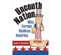 Uncouth Nation - Why Europe Dislikes America (The Public Square)